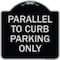 Signmission Parallel to Curb Parking Only Heavy-Gauge Aluminum Architectural Sign, 18" x 18", BS-1818-23502 A-DES-BS-1818-23502 - alternate 1
